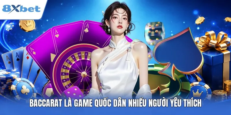 Baccarat là game quốc dân nhiều người yêu thích