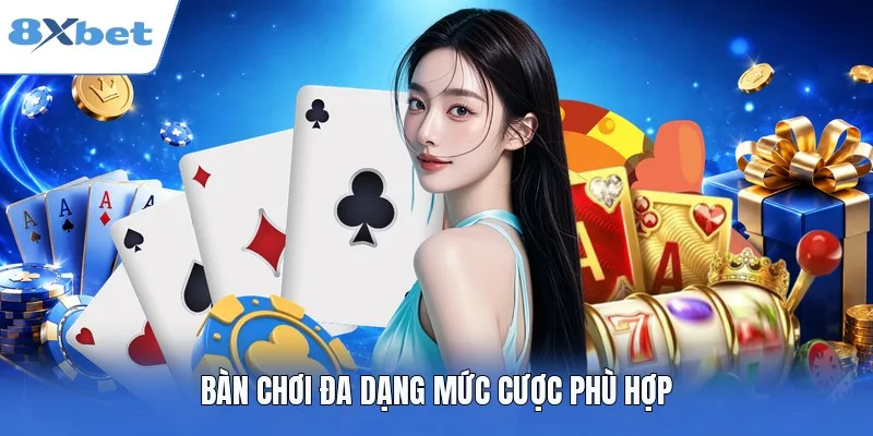 Bàn chơi đa dạng mức cược phù hợp