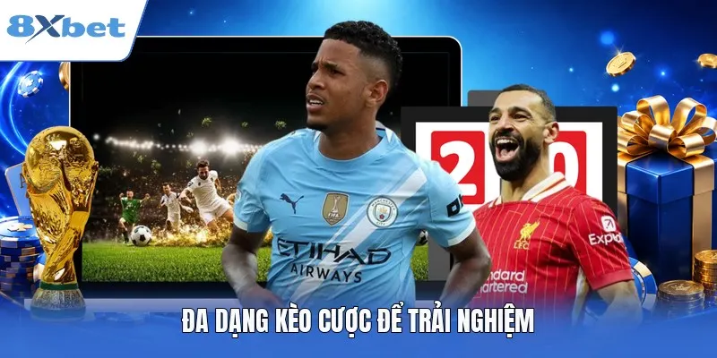 Đa dạng kèo cược để trải nghiệm
