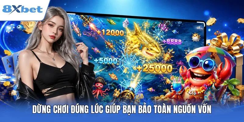 Dừng chơi đúng lúc là giải pháp giúp bạn bảo toàn nguồn vốn
